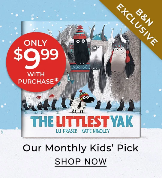 B&N EXCLUSIVE | Our Monthly Kids' Pick [The Littlest Yak by Lu Fraser] Only $9.99* With Purchase - SHOP NOW