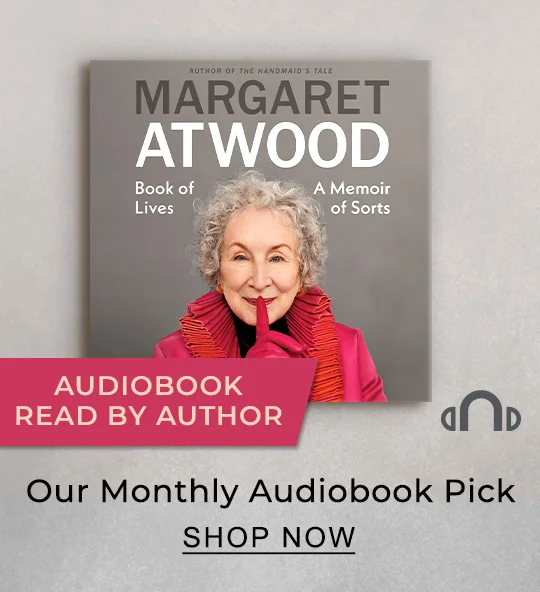 Our Audiobook Pick [Book of Lives by Margaret Atwood] - SHOP NOW