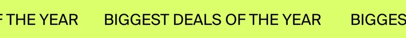 BIGGEST DEALS OF THE YEAR