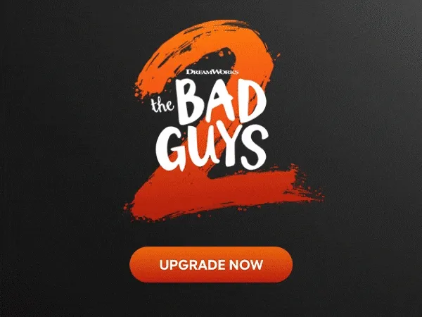 The Bad Guys 2 - UPGRADE NOW