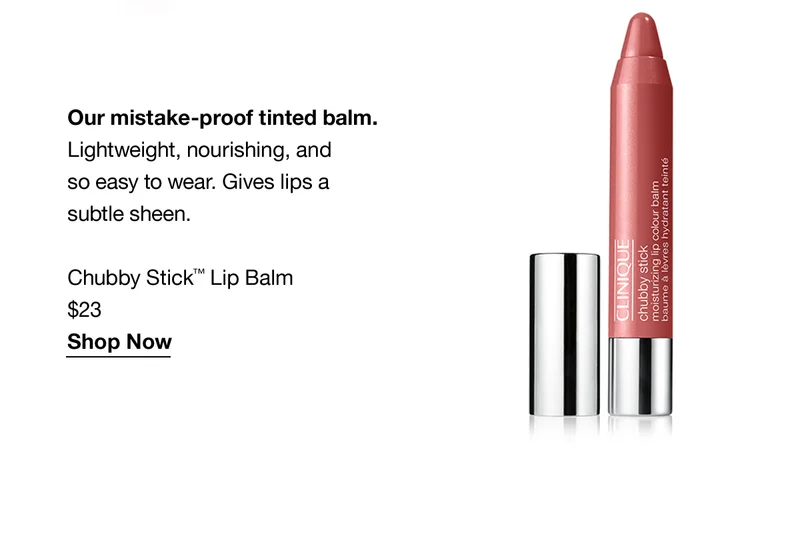 Our mistake-proof tinted balm. Lightweight, nourishing, and so easy to wear. Gives lips a subtle sheen. Chubby Stick™ Lip Balm $23 Shop Now