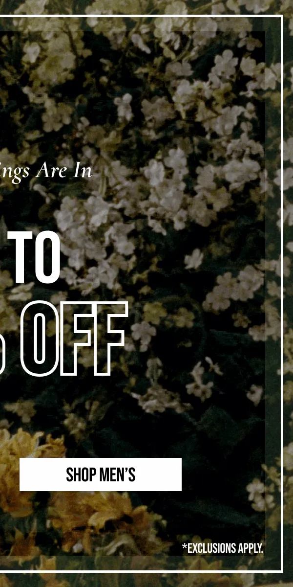 SHOP MEN'S | *EXCLUSIONS APPLY.