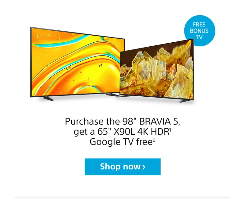 Purchase the 98in BRAVIA 5, get a 65in X90L 4K HDR Google TV free