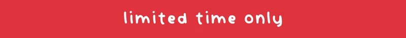 limited time only