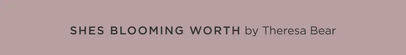 She's Blooming Worth by Theresa Bear