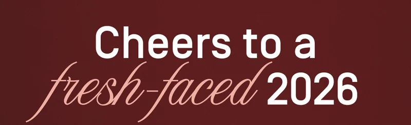 Cheers to a fesh-faced 2026