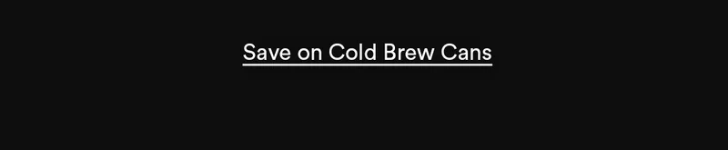 Save 20% on Cold brew through 4/12