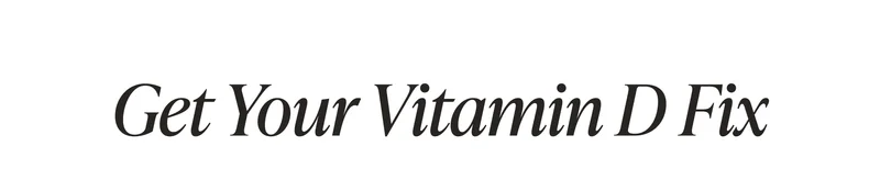 Get Your Vitamin D Fix
