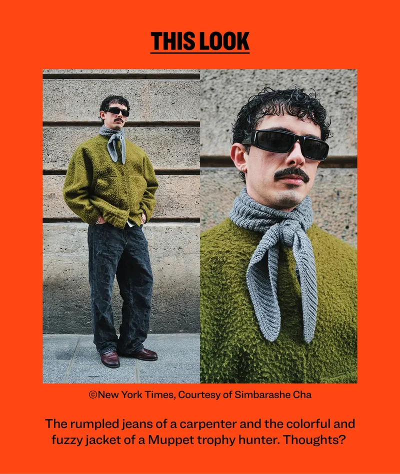 this look ©New York Times, Courtesy of Simbarashe Cha The rumpled jeans of a carpenter and the colorful and fuzzy jacket of a Muppet trophy hunter. Thoughts?