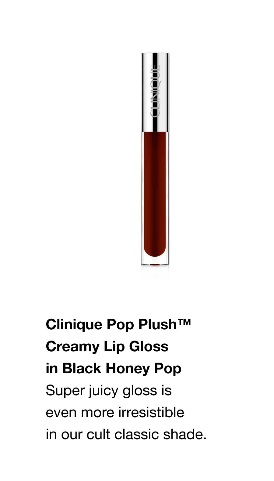 Clinique Pop Plush™ Creamy Lip Gloss in Black Honey Pop | Super juicy gloss is even more irresistible in our cult classic shade.