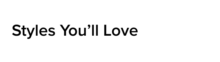 Styles You'll Love