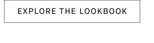 [EXPLORE THE LOOKBOOK]