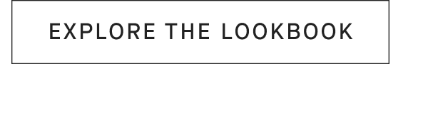 [EXPLORE THE LOOKBOOK]