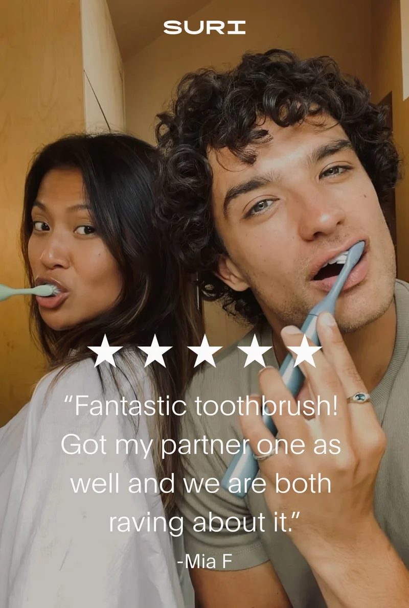 suri - 5 stars - “fantastic toothbrush! got my partner one as well and we are both raving about it.” - mia f