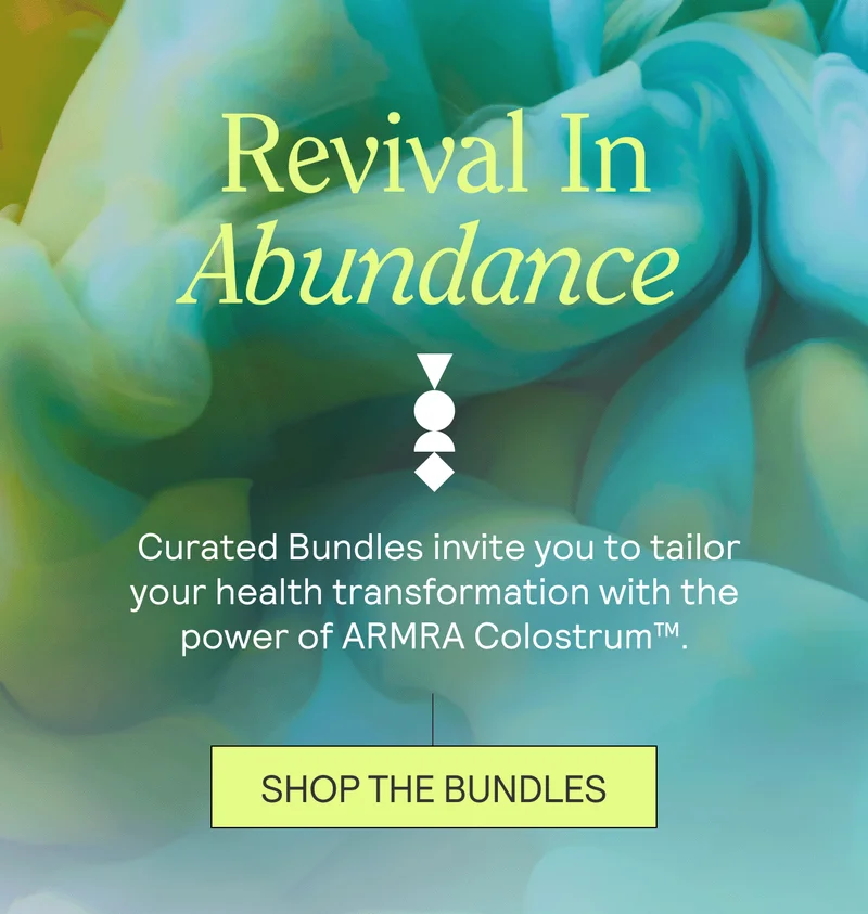 Revival In Abundance. New curations invite you to tailor your health transformation with the power of ARMRA Colostrum™.