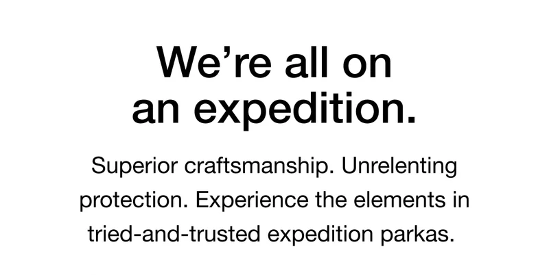 Superior craftsmanship. Unrelenting protection. Experience the elements in tried-and-trusted expedition parkas.