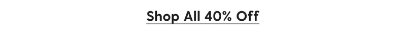Shop All 40% Off