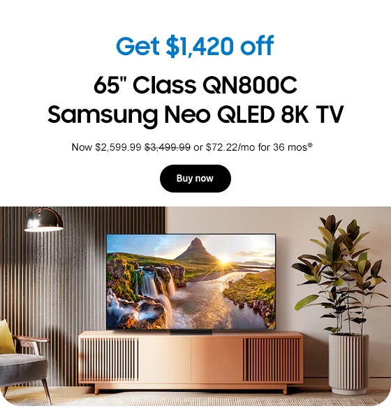 Get $1,420 off
65in. Class QN800C Samsung Neo QLED 8K TV
Now $2,599.99 $3,499.99
Buy now