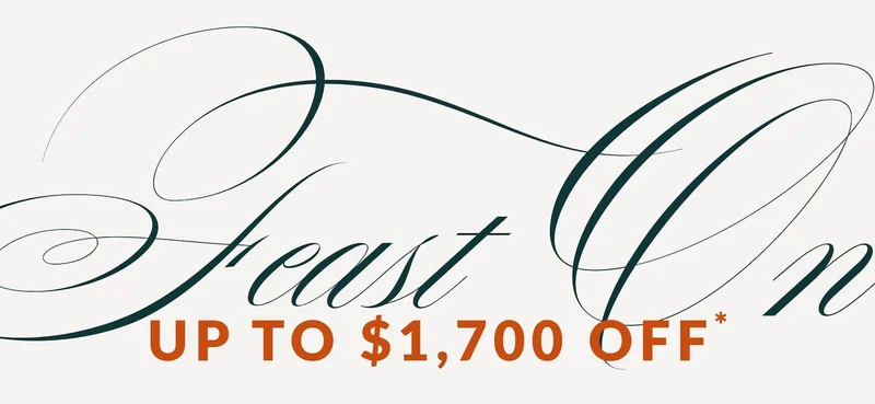 Feast on UP TO $1,700 OFF*