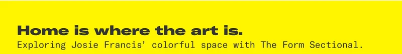 Home is where the art is. Exploring Josie Francis' colorful space with The Form Sectional.