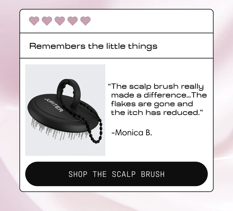 Remembers the little things | "The scalp brush really made a difference... The flakes are gone and the itch has reduced. - Monica B. | Shop the Scalp Brush