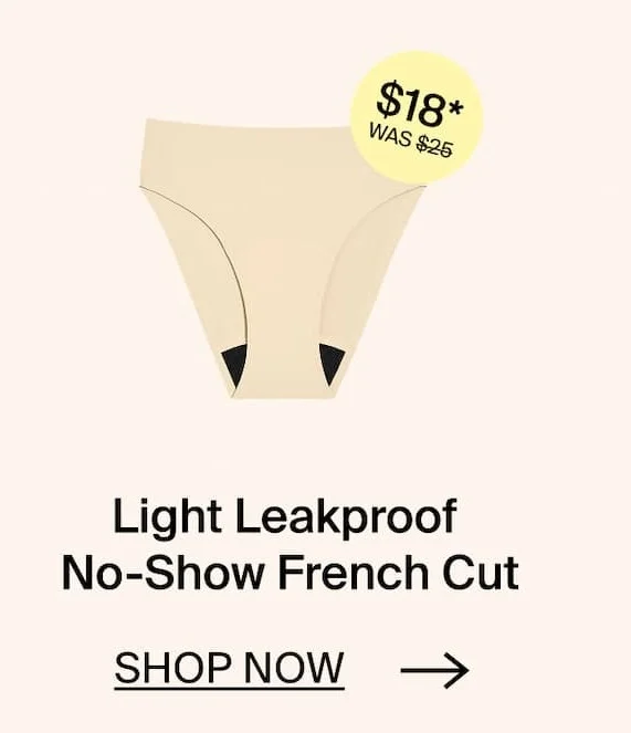 Light Leakproof No-Show French Cut. SHOP NOW →