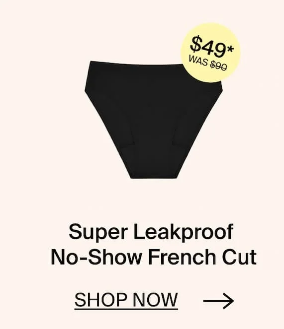 Super Leakproof No-Show French Cut. SHOP NOW →