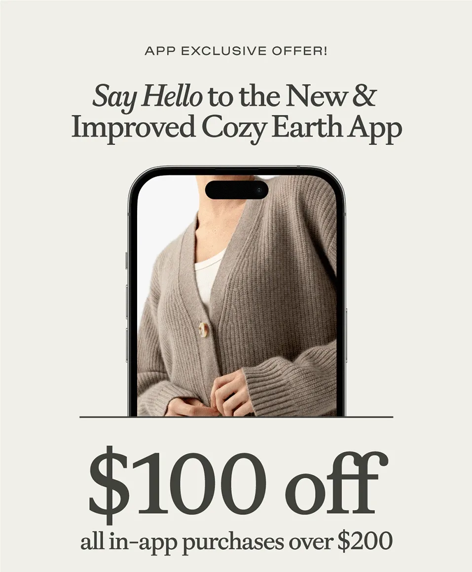 Say hello to the new & improved Cozy Earth App! Download now for $100 off all in-app purchases!
