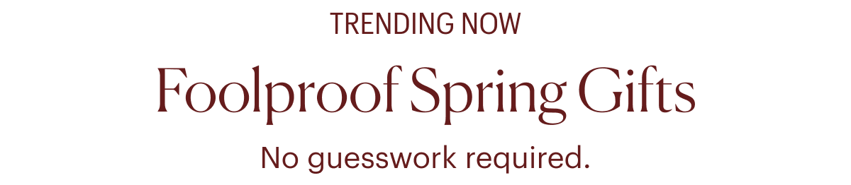 Trending Now: Foolproof Spring Gifts