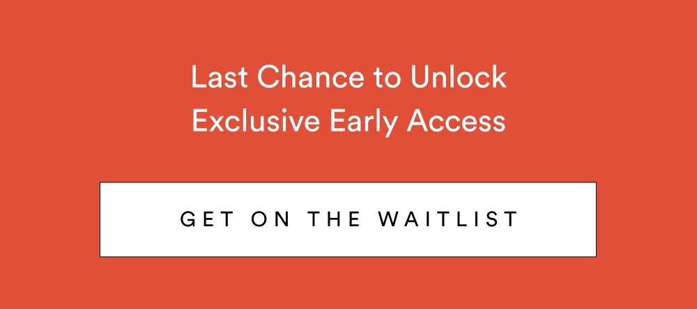 [ GET ON THE WAITLIST ]