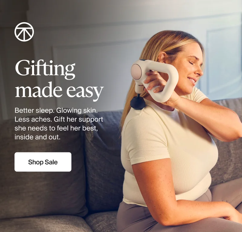 Gifting made easy | Better sleep. Glowing skin. Less aches. Gift her support she needs to feel her best, inside and out. | Shop Sale