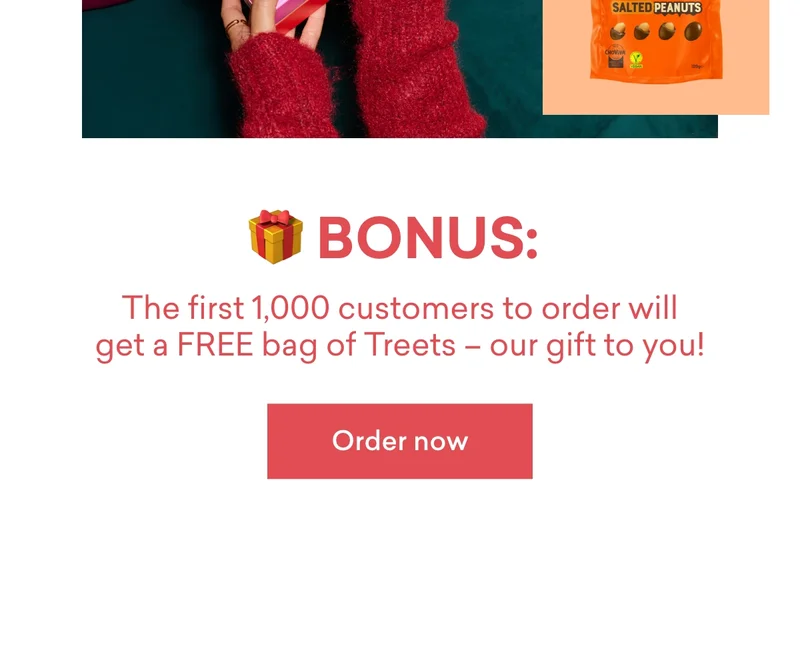🎁&nbsp;BONUS:&nbsp;The first 1,000 customers to order will get a&nbsp;FREE bag of Treets&nbsp;– our gift to you!