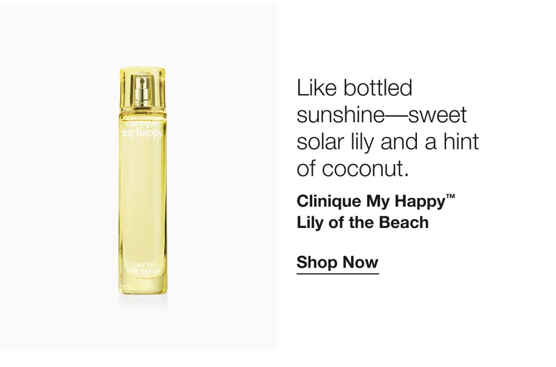 Like bottled sunshine––sweet solar lily and a hint  of coconut. | Clinique My Happy™  Lily of the Beach | Shop Now