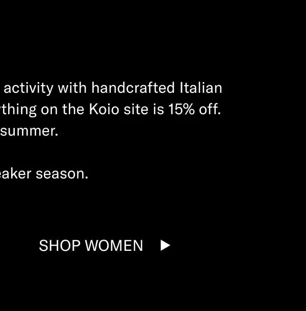 Elevate every summer outfit activity with handcrafted Italian footwear. For a short time, everything on the Koio site is 15% off. It's peak summer. And peak sneaker season. Shop Women