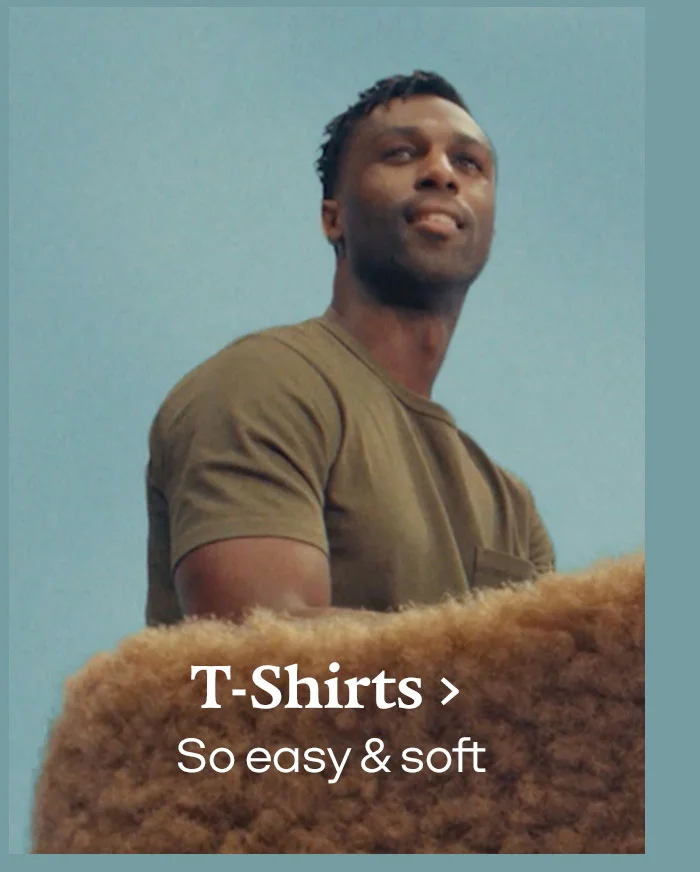 T-Shirts. So easy and soft
