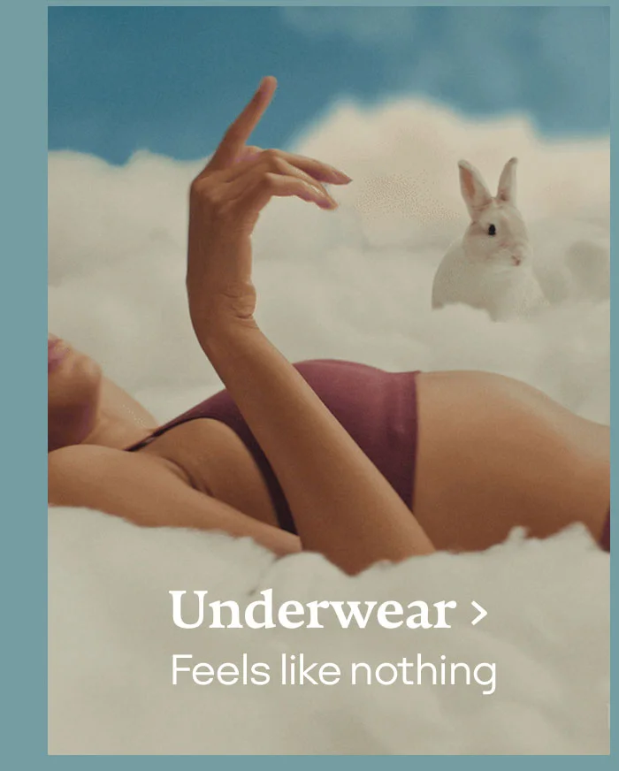 Underwear. Feels like nothing