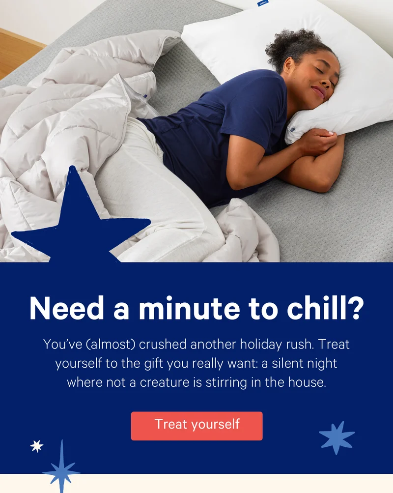 Need a minute to chill? You've (almost) crushed another holiday rush. Treat yourself to the gift you really want: a silent night where not a creature is stirring in the house.