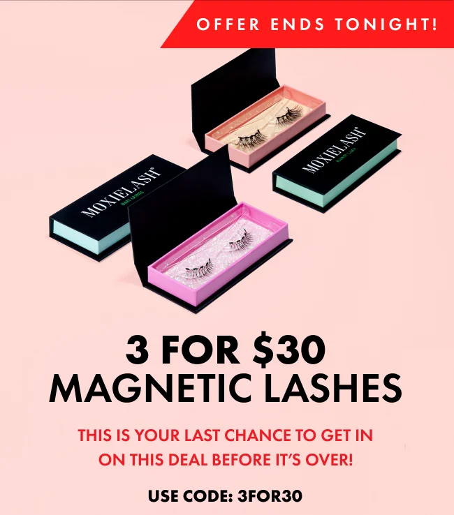 3 FOR $30 MAGNETIC LASHES This is your last chance to get in on this deal before it’s over! USE CODE: 3FOR30