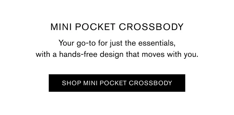 MINI POCKET CROSSBODY | Your go-to for just the essentials, with a hands-free design that moves with you. | SHOP MINI POCKET CROSSBODY