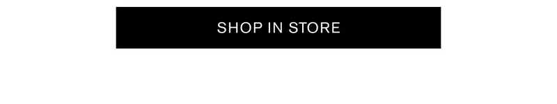 SHOP IN STORE