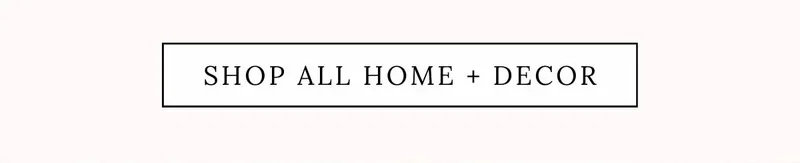 Shop Home + Decor