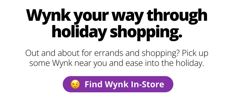 Wynk your way through holiday shopping. [Find Wynk In-Store]