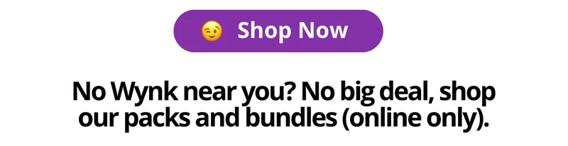 No Wynk near you? No big deal, shop our packs and bundles (online only).