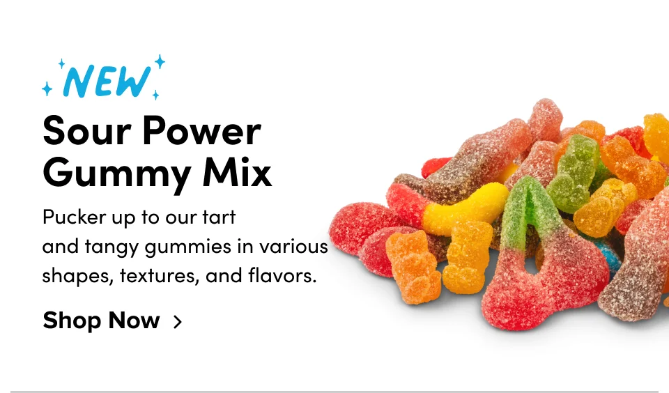 New Sour Power  Gummy Mix Pucker up to our tart and tangy gummies in various shapes, textures, and flavors. Shop Now