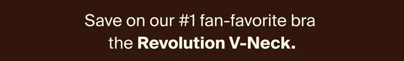 Save on out #1 Fan-favorite bra the Revolution V-Neck
