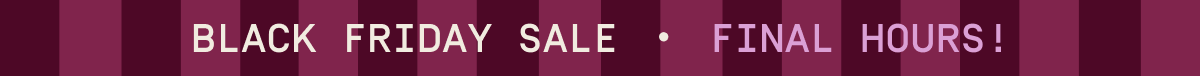Black Friday Sale Final Hours!