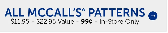 All McCall’s® Patterns - $11.95 - $22.95 Value - 99¢ - In-Store Only