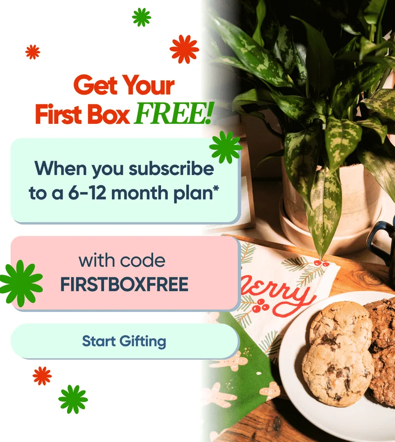 Get Your First Box FREE! When you subscribe to a 6-12 month plan. With code: FIRSTBOXFREE , Start Gifting