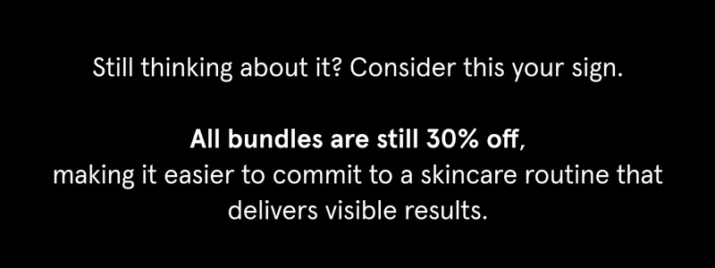 Up your skincare game this Valentine's Day. All bundles are still 30% off.