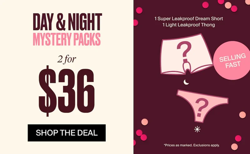 Day & Night Mystery Packs. 2 for $36. Shop the Deal. 1 Super Leakproof Dream Short 1 Light Leakproof Thong. Selling Fast